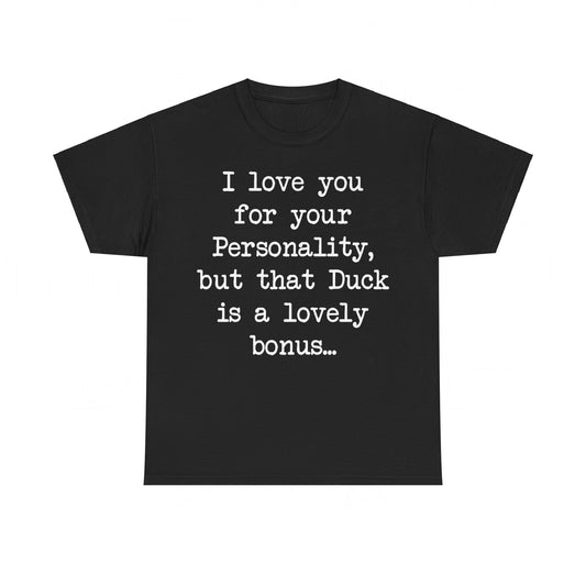 I love you for your personality Unisex T-shirt